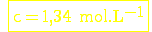 \rm \yellow \fbox{c=1,34 mol.L^{-1}}